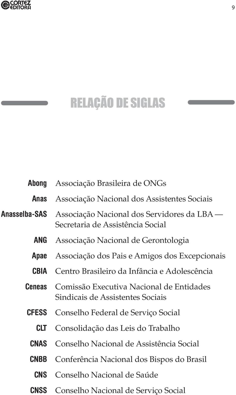 Centro Brasileiro da Infância e Adolescência Comissão Executiva Nacional de Entidades Sindicais de Assistentes Sociais Conselho Federal de Serviço Social