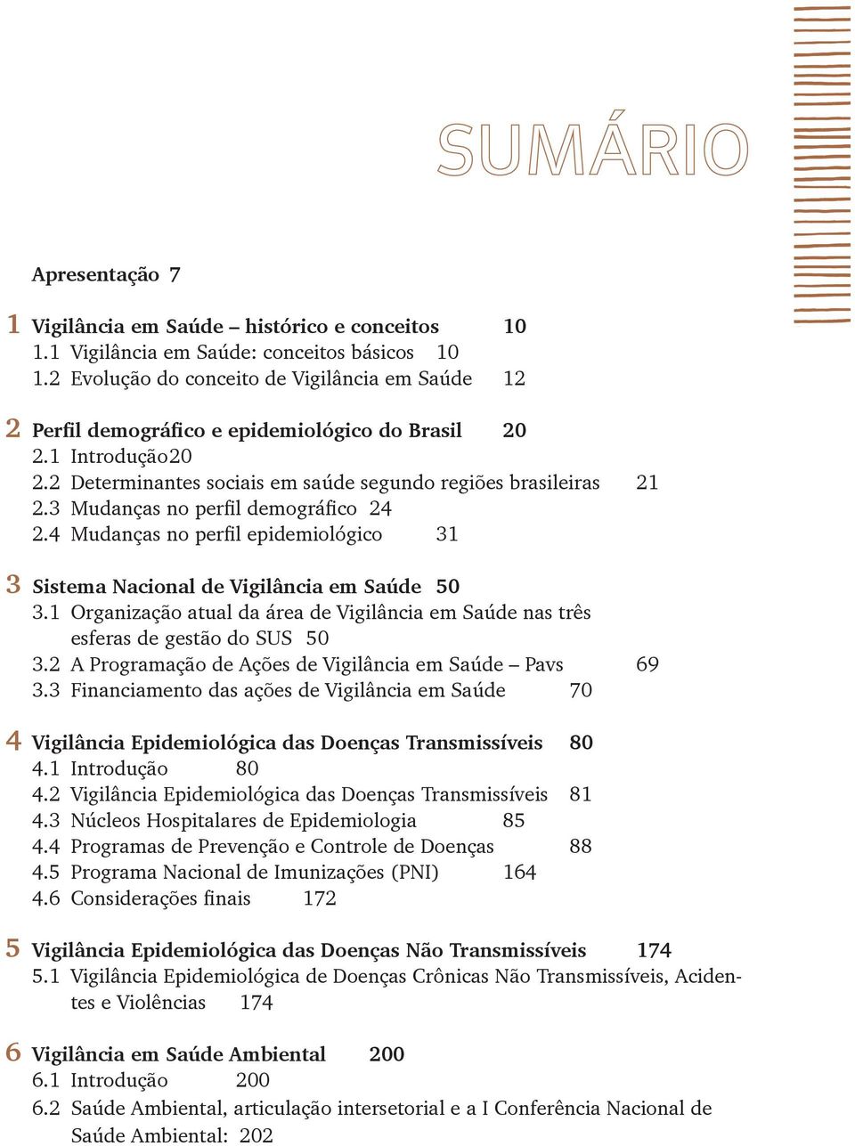 3 Mudanças no perfil demográfico 24 2.4 Mudanças no perfil epidemiológico 31 3 Sistema Nacional de Vigilância em Saúde 50 3.