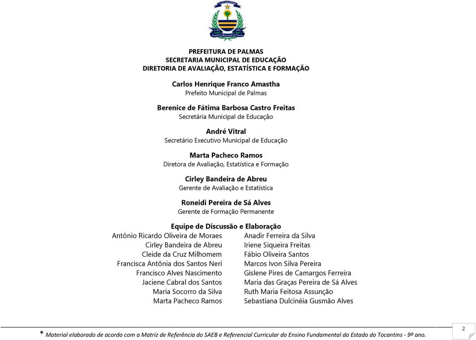 Cirley Bandeira de Abreu Cleide da Cruz Milhomem Francisca Antônia dos Santos Neri Francisco Alves Nascimento Jaciene Cabral dos Santos Maria Socorro da Silva Marta Pacheco Ramos Cirley Bandeira de