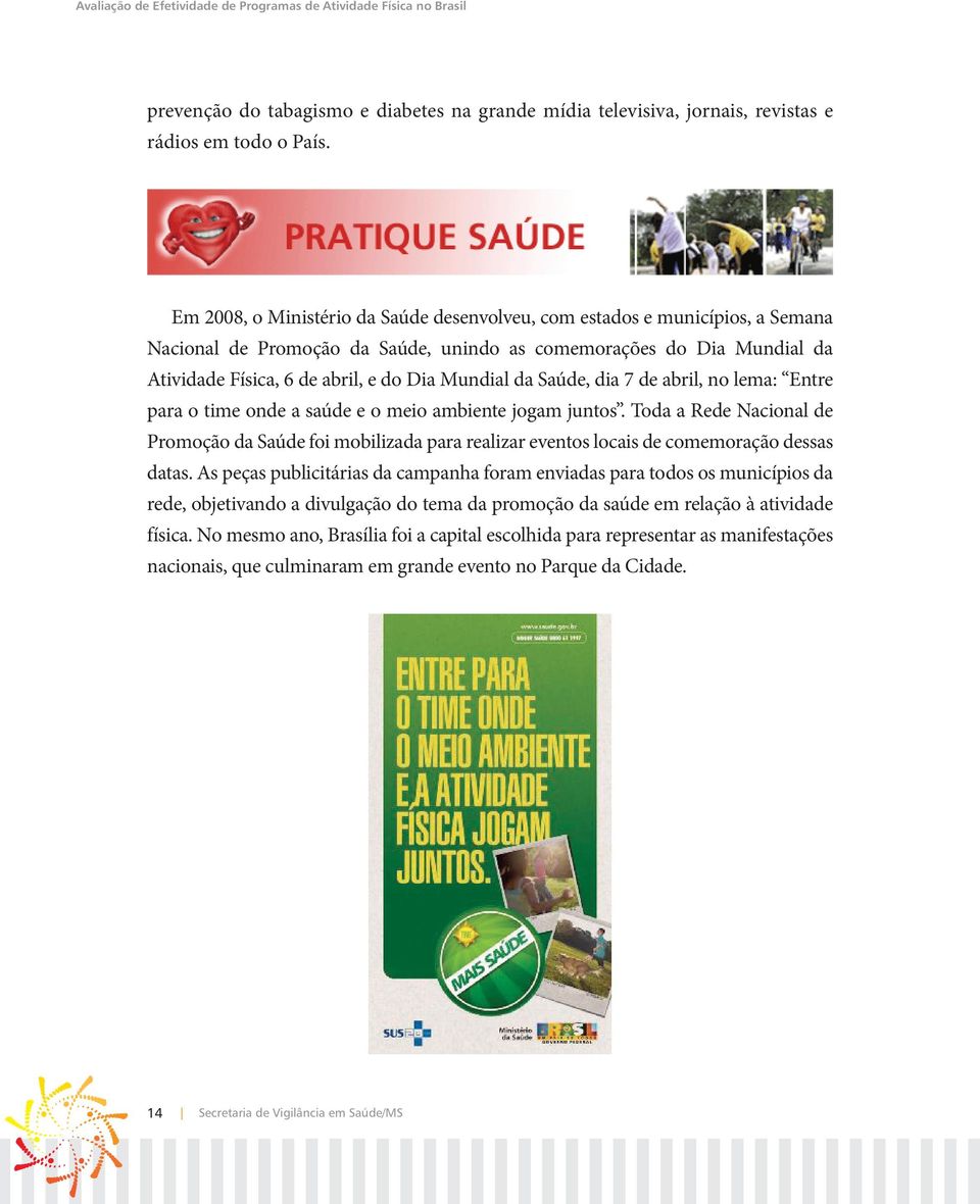 da Saúde, dia 7 de abril, no lema: Entre para o time onde a saúde e o meio ambiente jogam juntos.