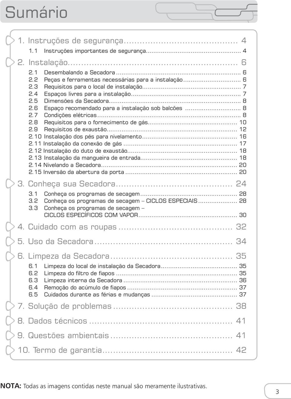 .. 10 2.9 Requisitos de exaustão... 12 2.10 Instalação dos pés para nivelamento... 16 2.11 Instalação da conexão de gás... 17 2.12 Instalação do duto de exaustão... 18 2.