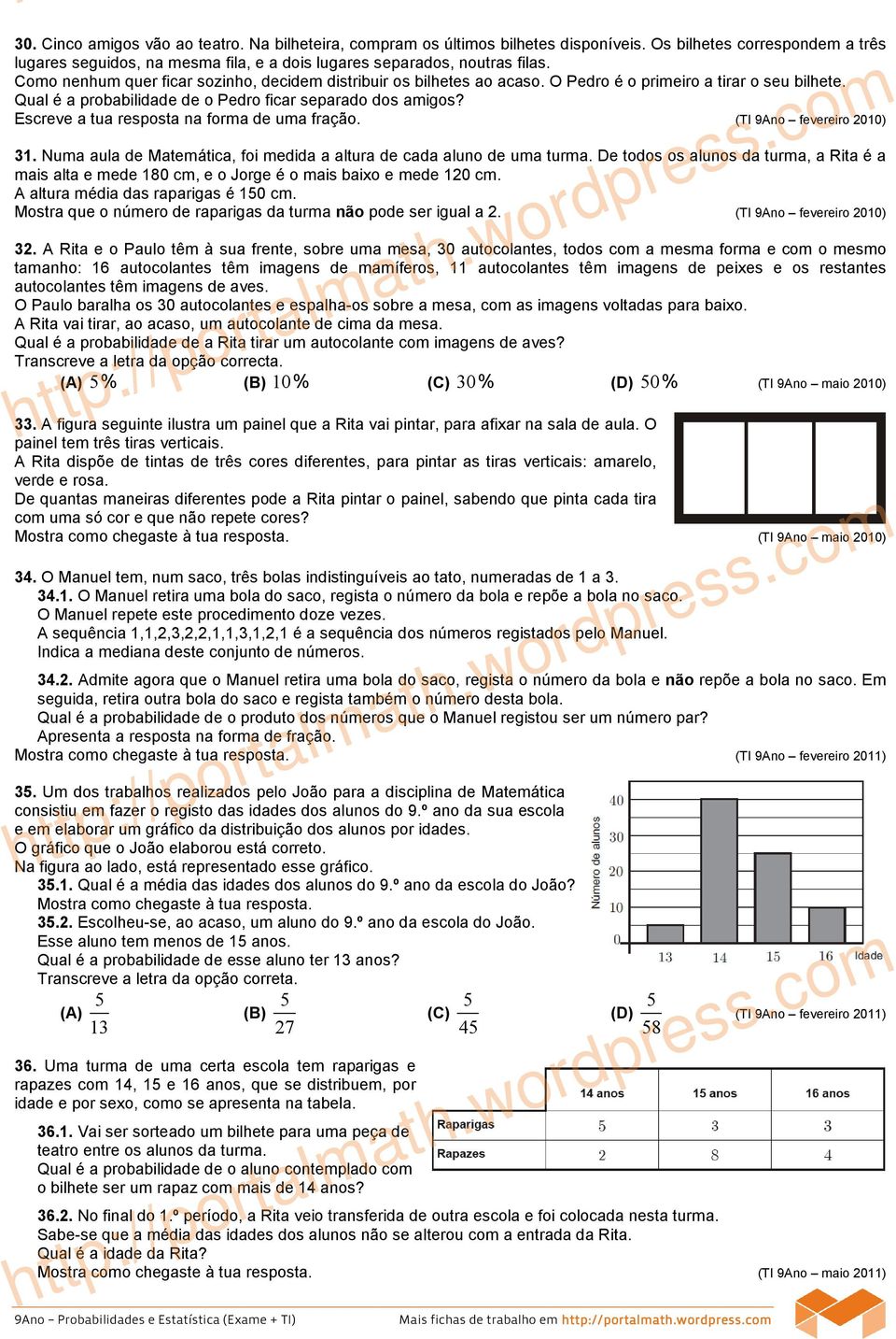 Escreve a tua resposta na forma de uma fração. (TI 9Ano fevereiro 2010) 31. Numa aula de Matemática, foi medida a altura de cada aluno de uma turma.