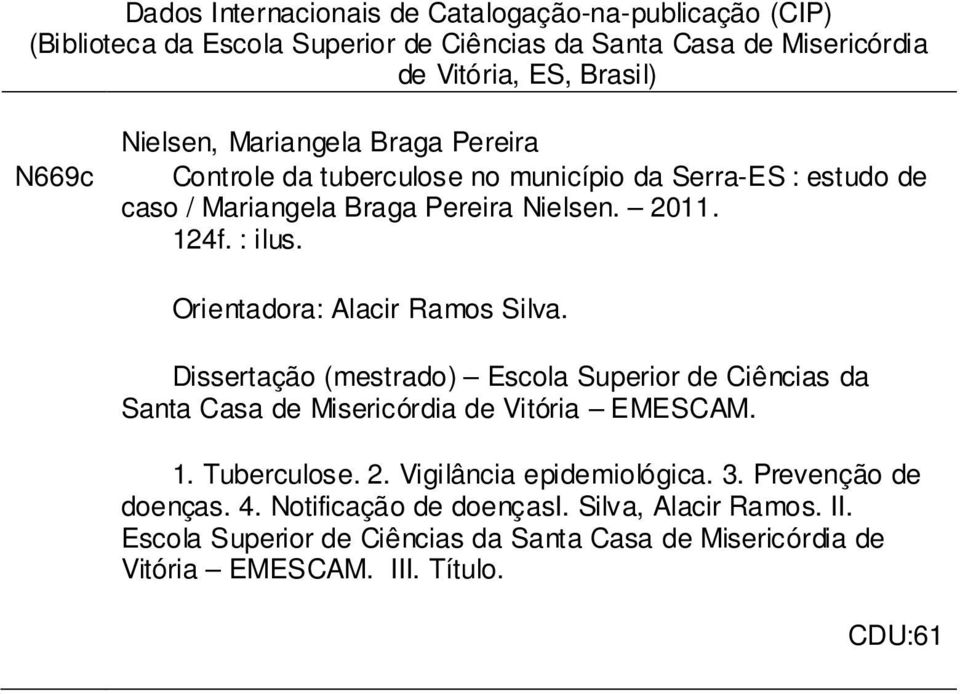 Orientadora: Alacir Ramos Silva. Dissertação (mestrado) Escola Superior de Ciências da Santa Casa de Misericórdia de Vitória EMESCAM. 1. Tuberculose. 2.