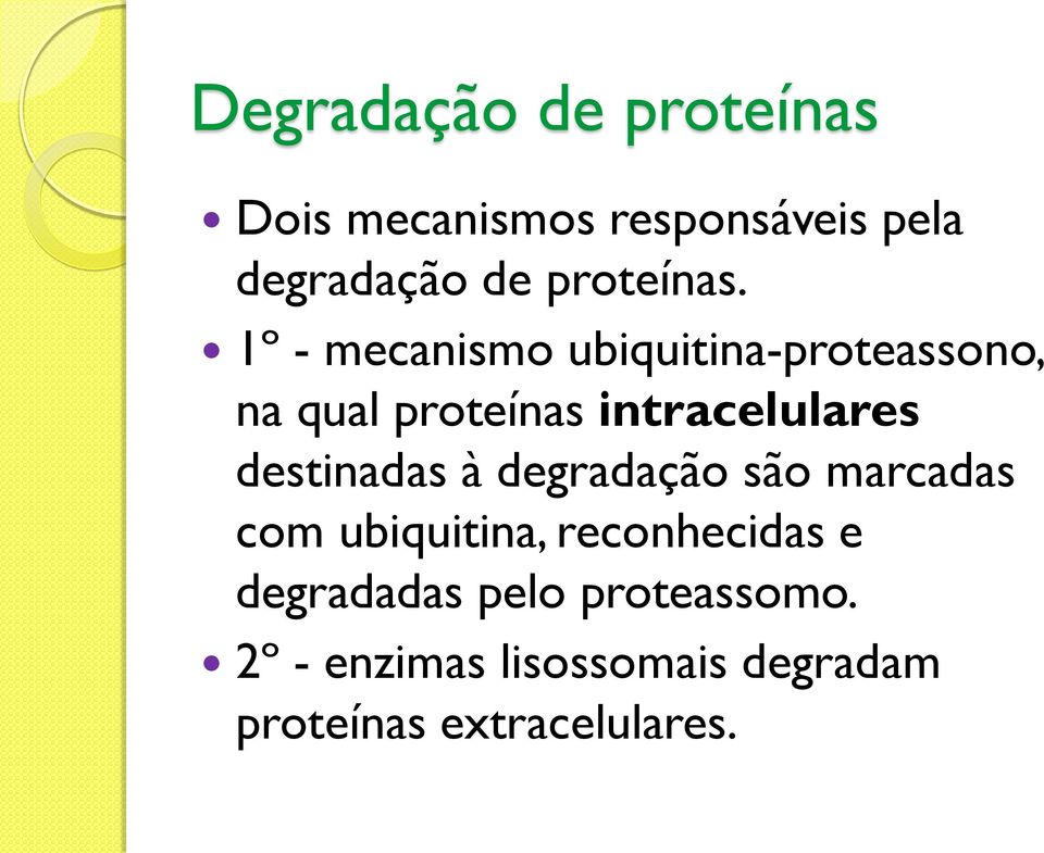 1º - mecanismo ubiquitina-proteassono, na qual proteínas intracelulares