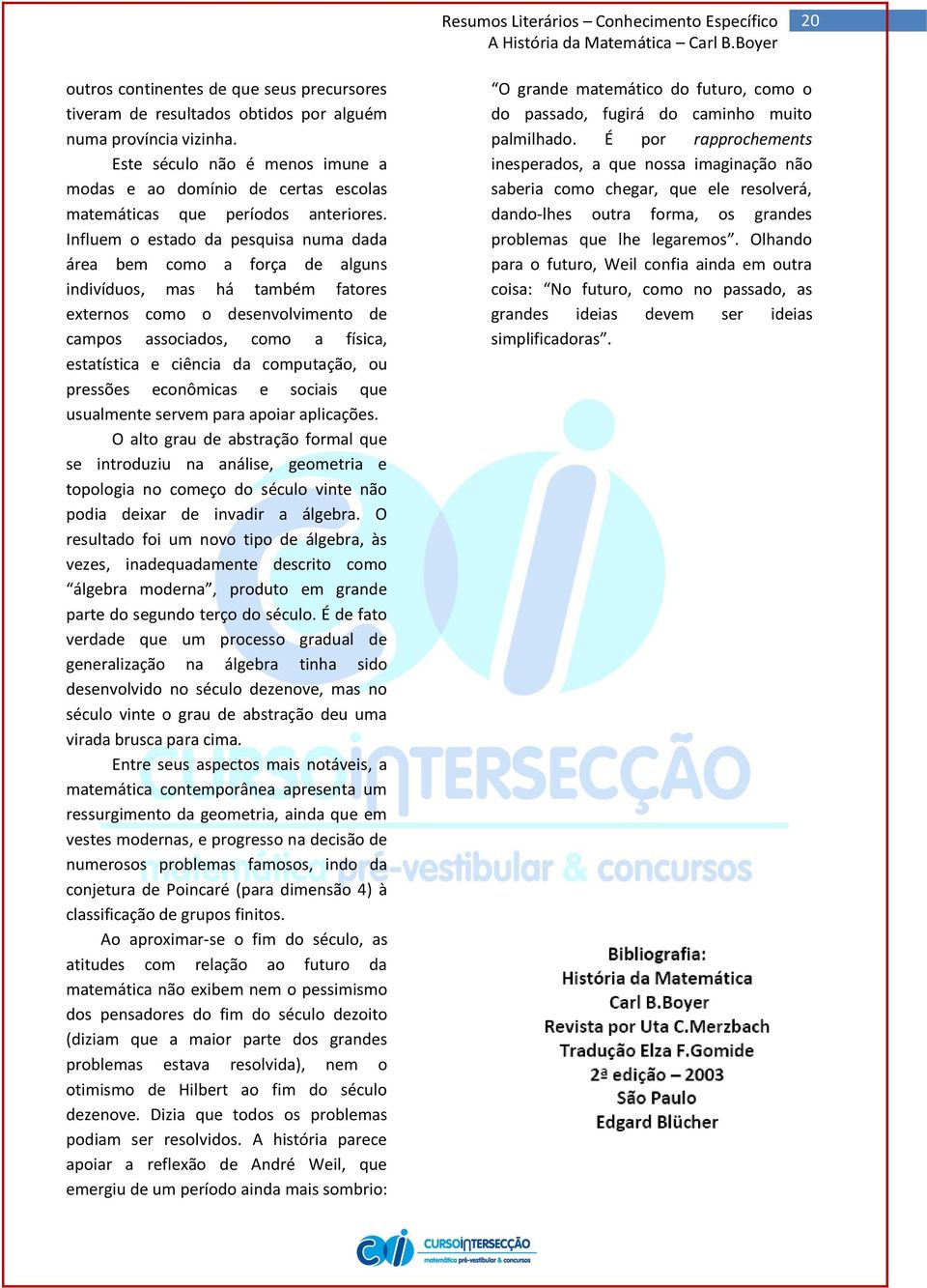 Influem o estado da pesquisa numa dada área bem como a força de alguns indivíduos, mas há também fatores externos como o desenvolvimento de campos associados, como a física, estatística e ciência da