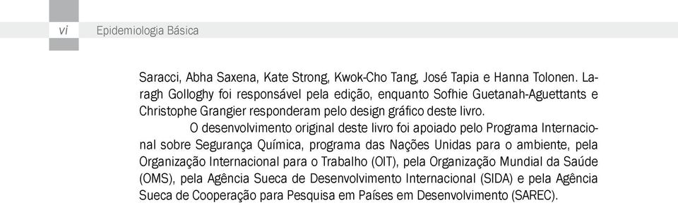 O desenvolvimento original deste livro foi apoiado pelo Programa Internacional sobre Segurança Química, programa das Nações Unidas para o ambiente, pela