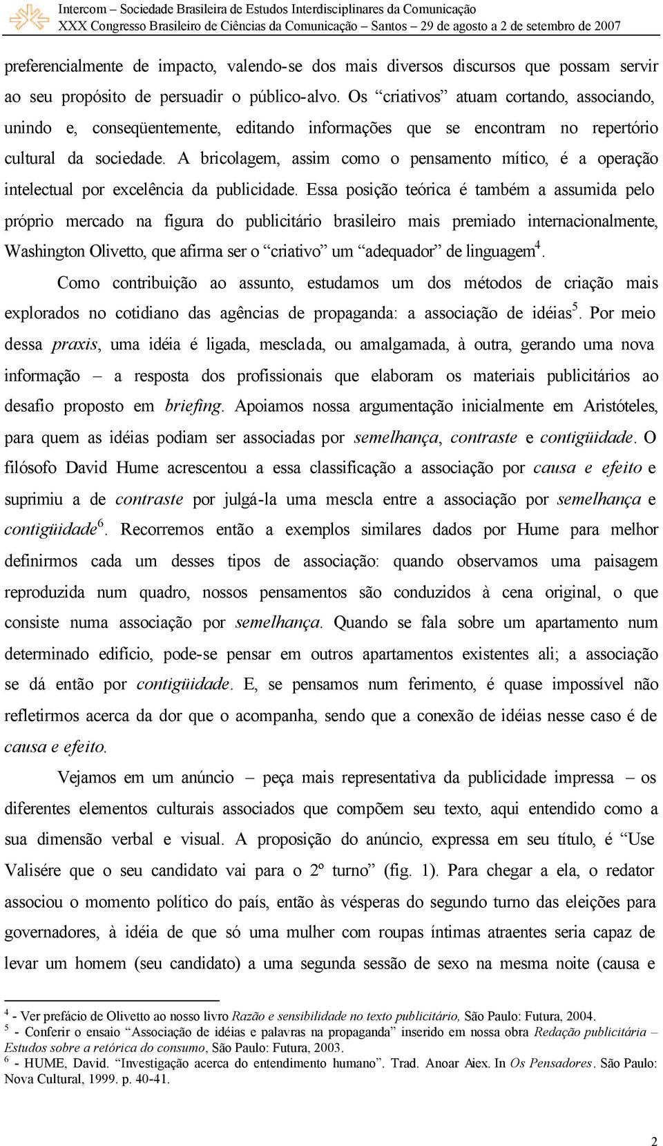 A bricolagem, assim como o pensamento mítico, é a operação intelectual por excelência da publicidade.