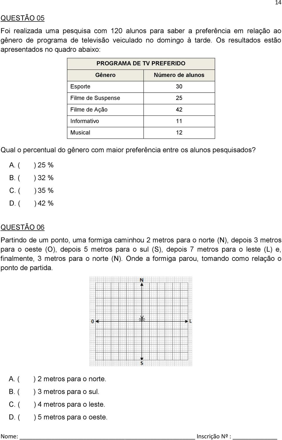 gênero com maior preferência entre os alunos pesquisados? A. ( ) 25 % B. ( ) 32 % C. ( ) 35 % D.