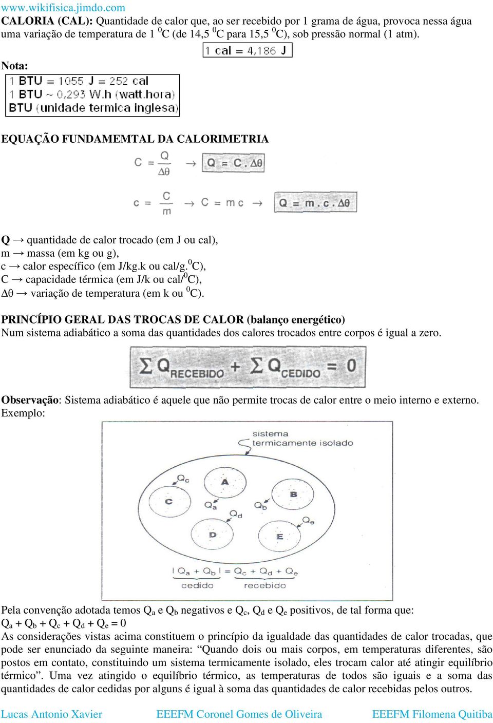 0 C), C capacidade térmica (em J/k ou cal/ 0 C), θ variação de temperatura (em k ou 0 C).