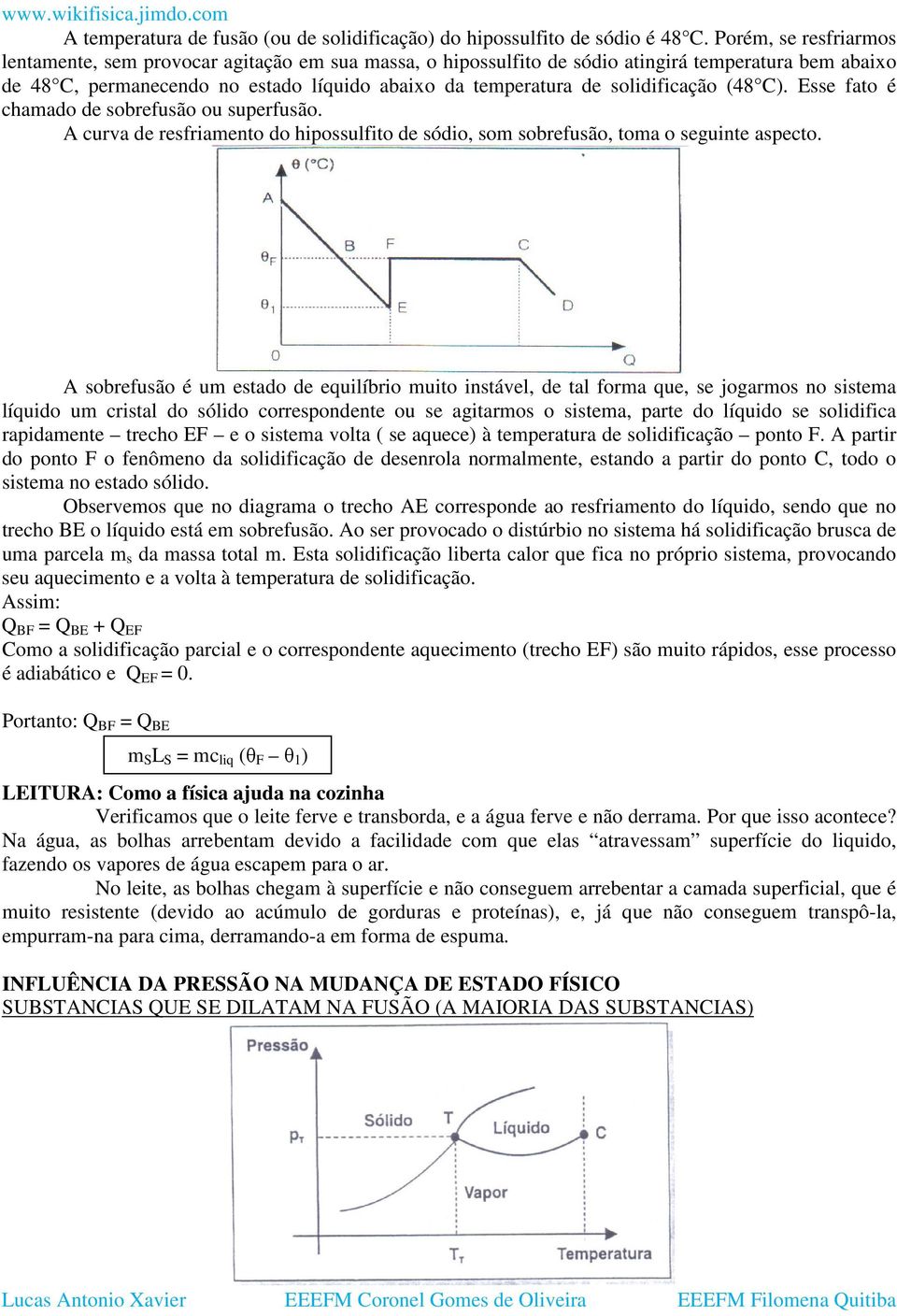 solidificação (48 C). Esse fato é chamado de sobrefusão ou superfusão. A curva de resfriamento do hipossulfito de sódio, som sobrefusão, toma o seguinte aspecto.