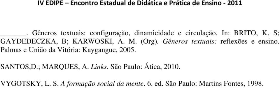 Palmas e União da Vitória: Kaygangue, 2005. SANTOS,D.; MARQUES, A. Links.