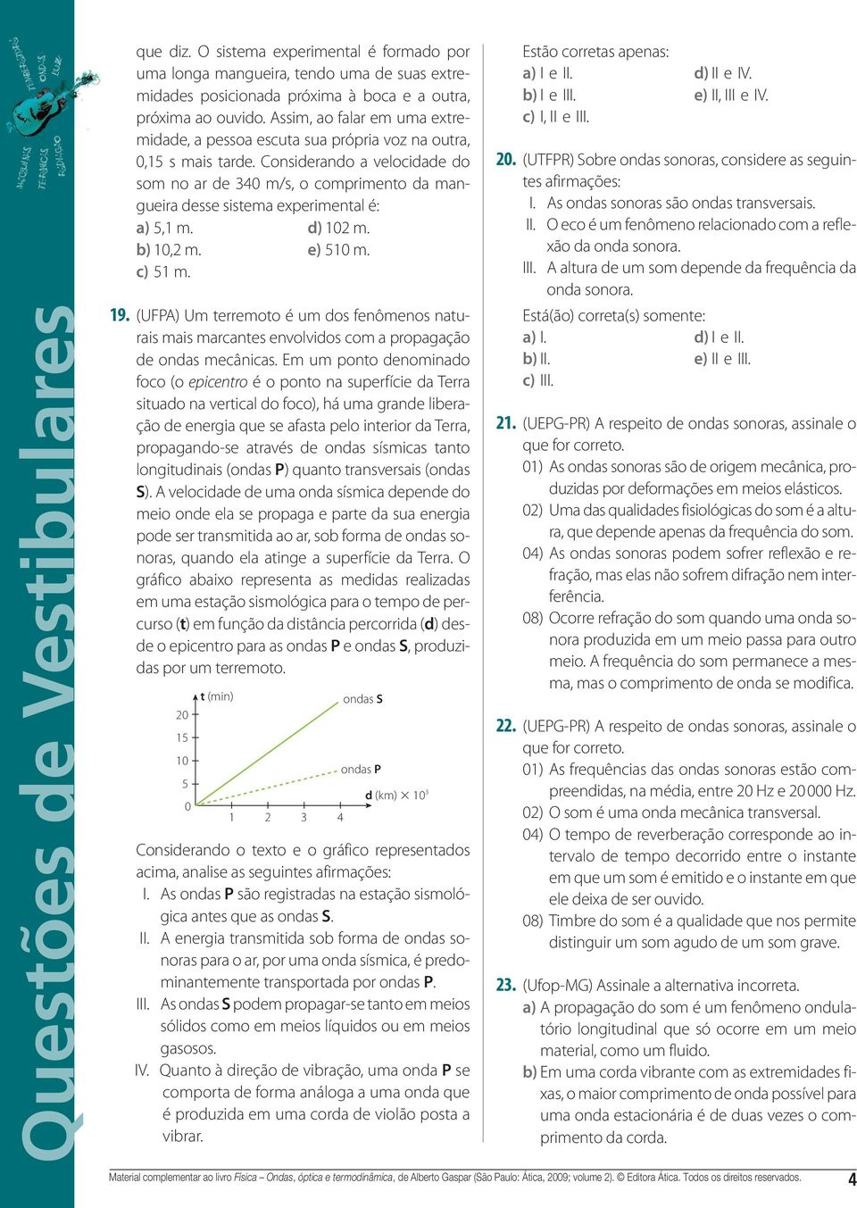 (UFP) Um terremoto é um dos fenômenos naturais mais marcantes envolvidos com a propagação de ondas mecânicas Em um ponto denominado foco (o epicentro é o ponto na superfície da Terra situado na