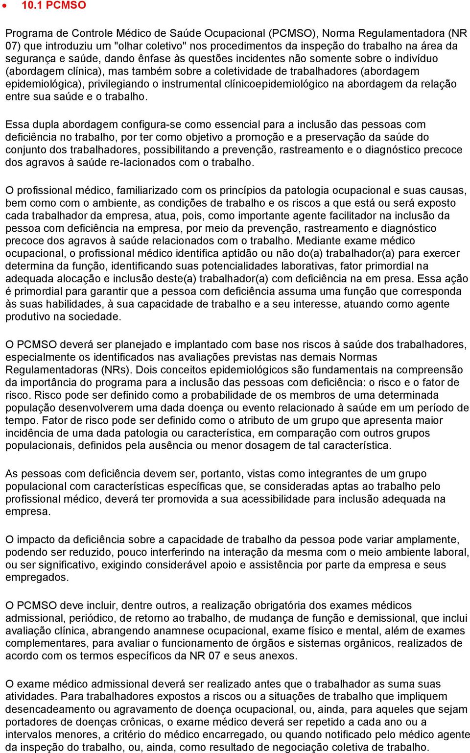 clínicoepidemiológico na abordagem da relação entre sua saúde e o trabalho.