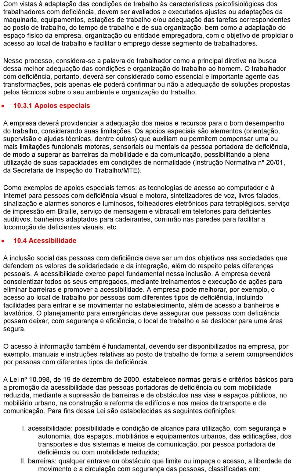 organização ou entidade empregadora, com o objetivo de propiciar o acesso ao local de trabalho e facilitar o emprego desse segmento de trabalhadores.