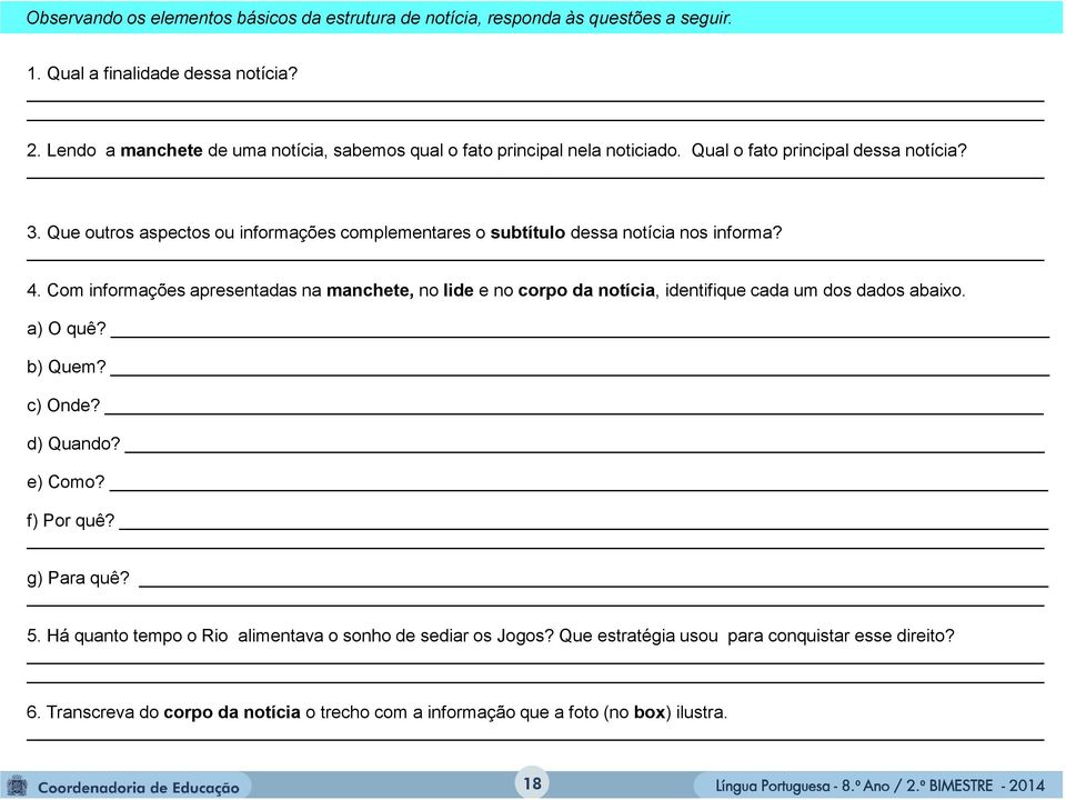 Que outros aspectos ou informações complementares o subtítulo dessa notícia nos informa? _ 4.