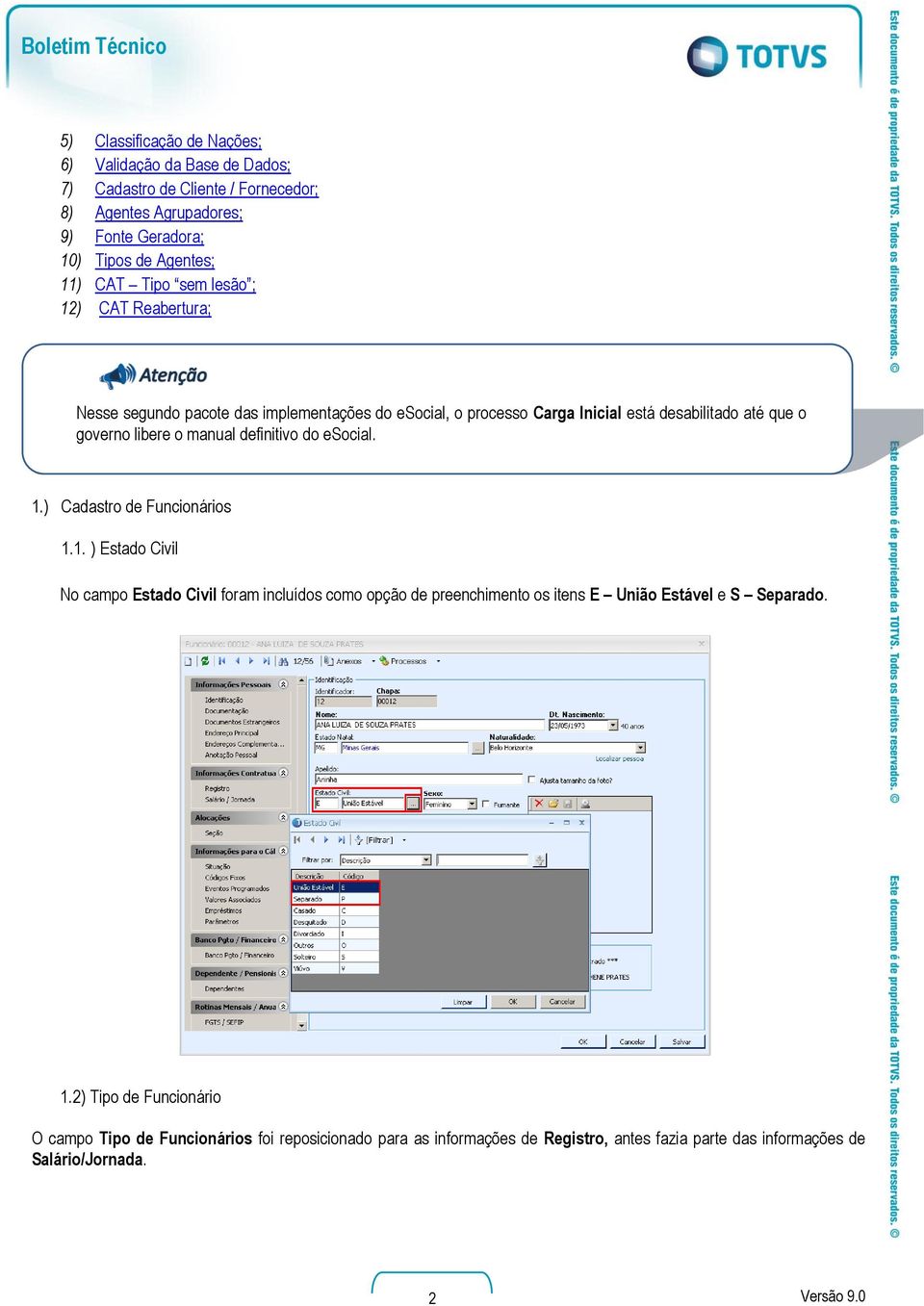 definitivo do esocial. 1.) Cadastro de Funcionários 1.1. ) Estado Civil No campo Estado Civil foram incluídos como opção de preenchimento os itens E União Estável e S Separado.