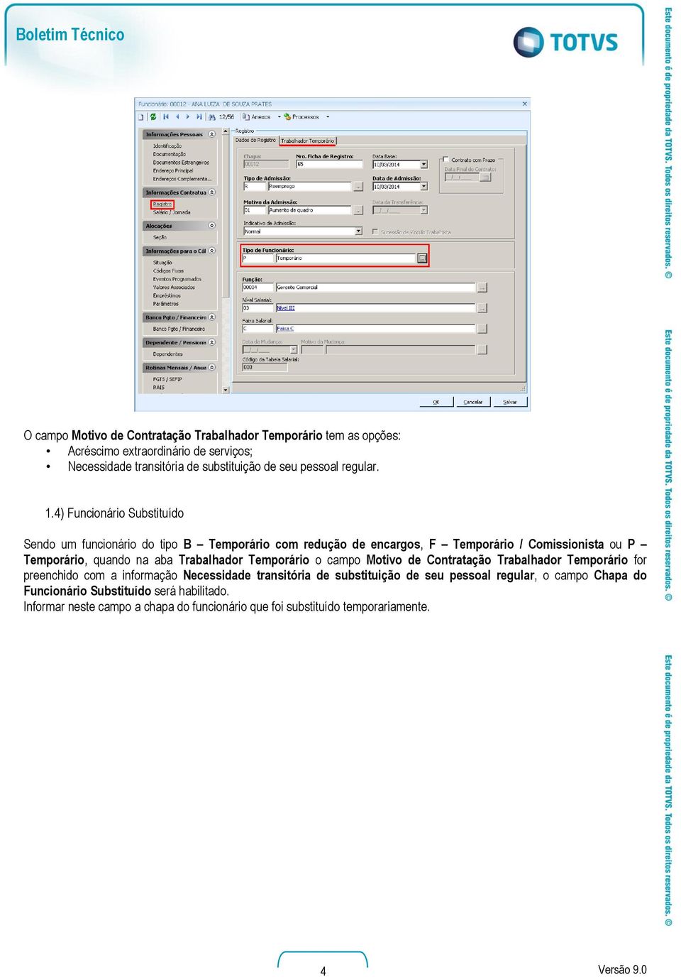 4) Funcionário Substituído Sendo um funcionário do tipo B Temporário com redução de encargos, F Temporário / Comissionista ou P Temporário, quando na aba