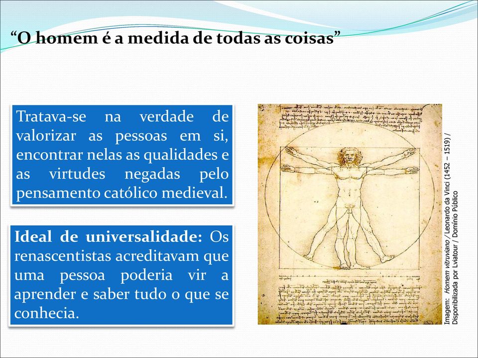 encontrar nelas as qualidades e as virtudes negadas pelo pensamento católico medieval.