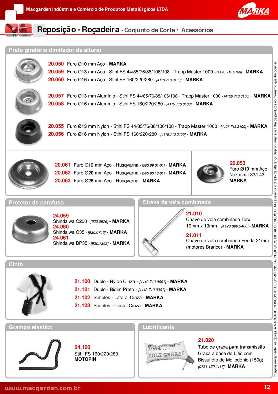 0746] - 24.061 Shindaiwa BP35 - [920.7263] - 21.100 21.101 21.102 21.103 Chave de vela combinada Duplo - Nylon Cinza - [4119.710.9001] - Duplo - Bidim Preto - [4119.710.9001] - Simples - Lateral Cinza - Simples - Costal Cinza - - [4119.