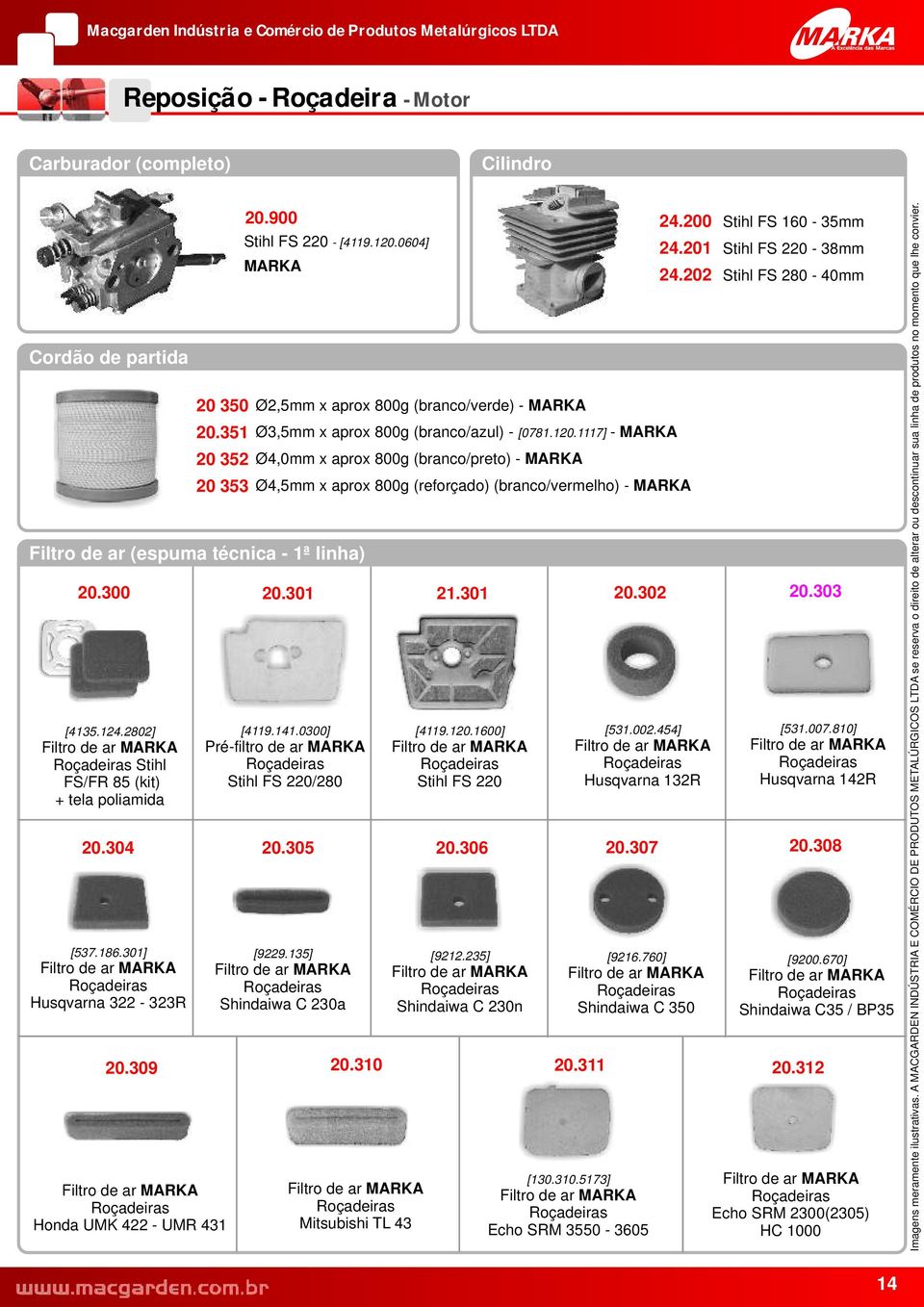 1117] - 20 352 Ø4,0mm x aprox 800g (branco/preto) - 20 353 Ø4,5mm x aprox 800g (reforçado) (branco/vermelho) - Filtro de ar (espuma técnica - 1ª linha) 20.300 20.301 21.301 20.302 20.303 [4135.124.