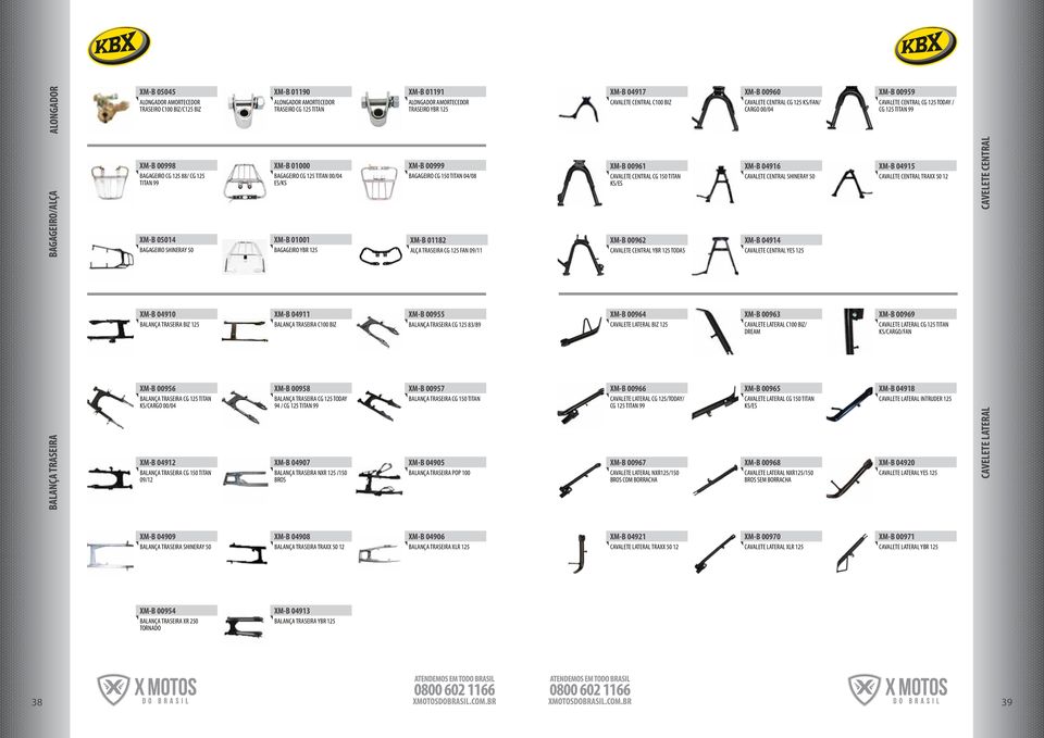 BAGAGEIRO YBR 125 ALÇA TRASEIRA CG 125 FAN 09/11 XM-B 04910 BALANÇA TRASEIRA BIZ 125 XM-B 00956 BALANÇA TRASEIRA CG 125 TITAN KS/CARGO 00/04 XM-B 04912 BALANÇA TRASEIRA CG 150 TITAN 09/12 XM-B 04911