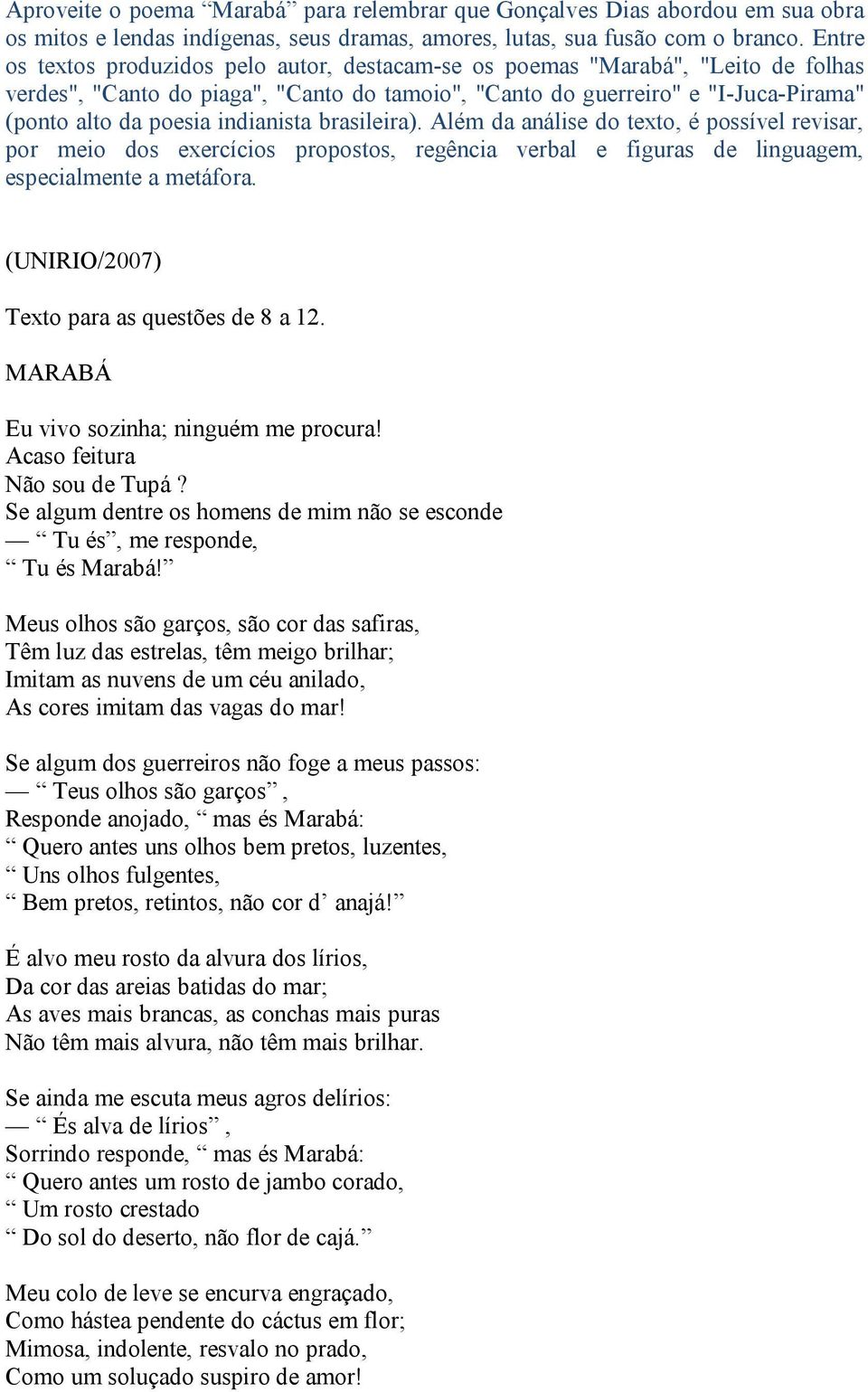 indianista brasileira). Além da análise do texto, é possível revisar, por meio dos exercícios propostos, regência verbal e figuras de linguagem, especialmente a metáfora.