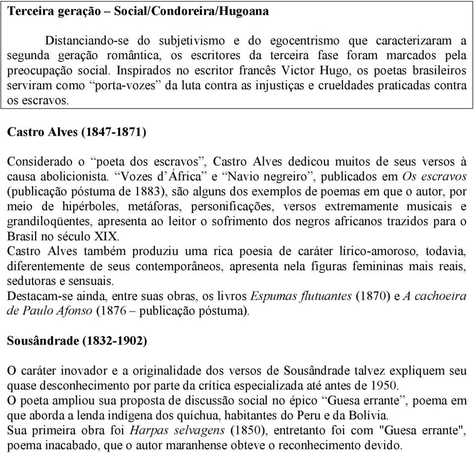 Castro Alves (1847-1871) Considerado o poeta dos escravos, Castro Alves dedicou muitos de seus versos à causa abolicionista.