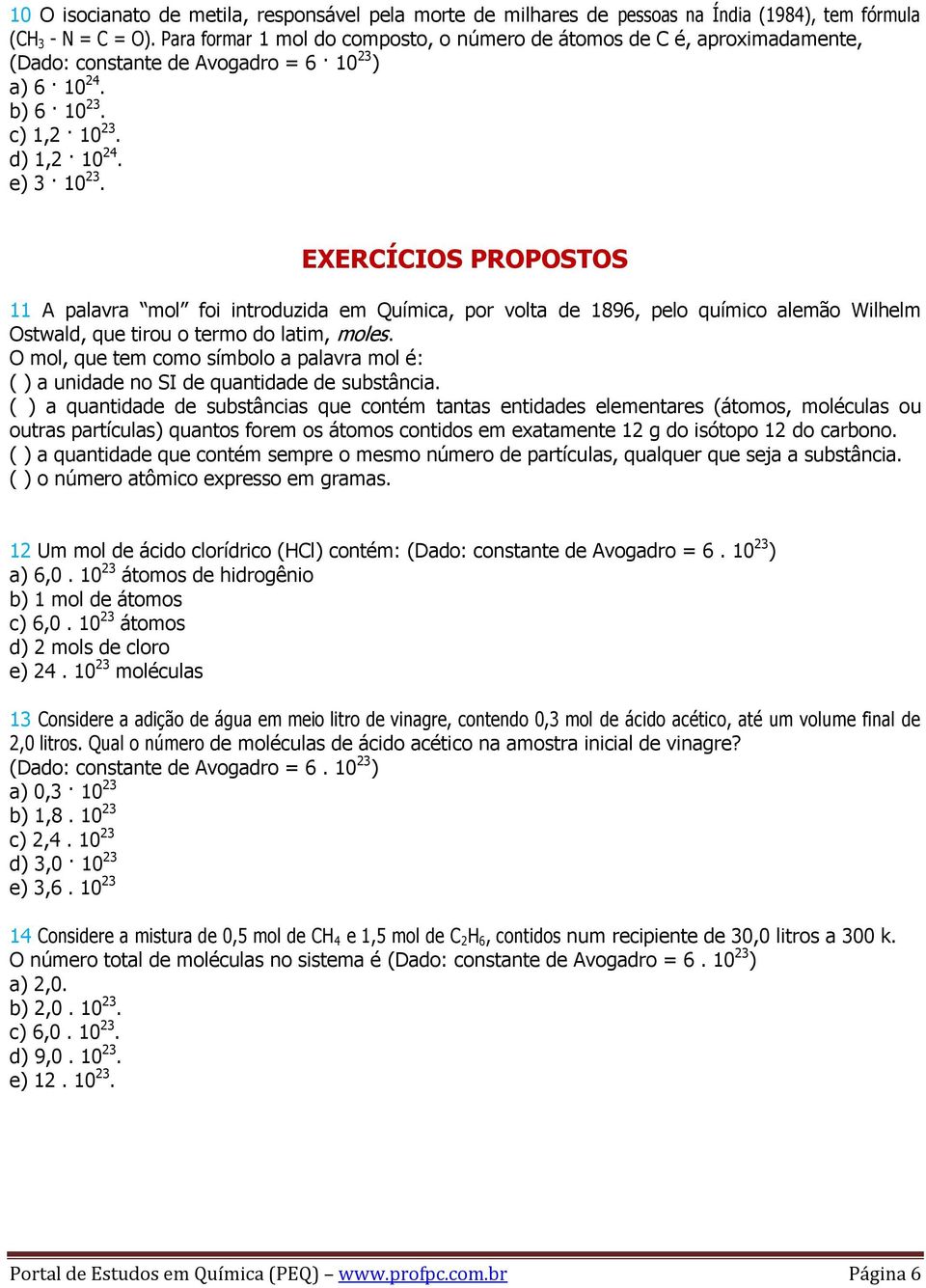 EXERCÍCIOS PROPOSTOS 11 A palavra mol foi introduzida em Química, por volta de 1896, pelo químico alemão Wilhelm Ostwald, que tirou o termo do latim, moles.