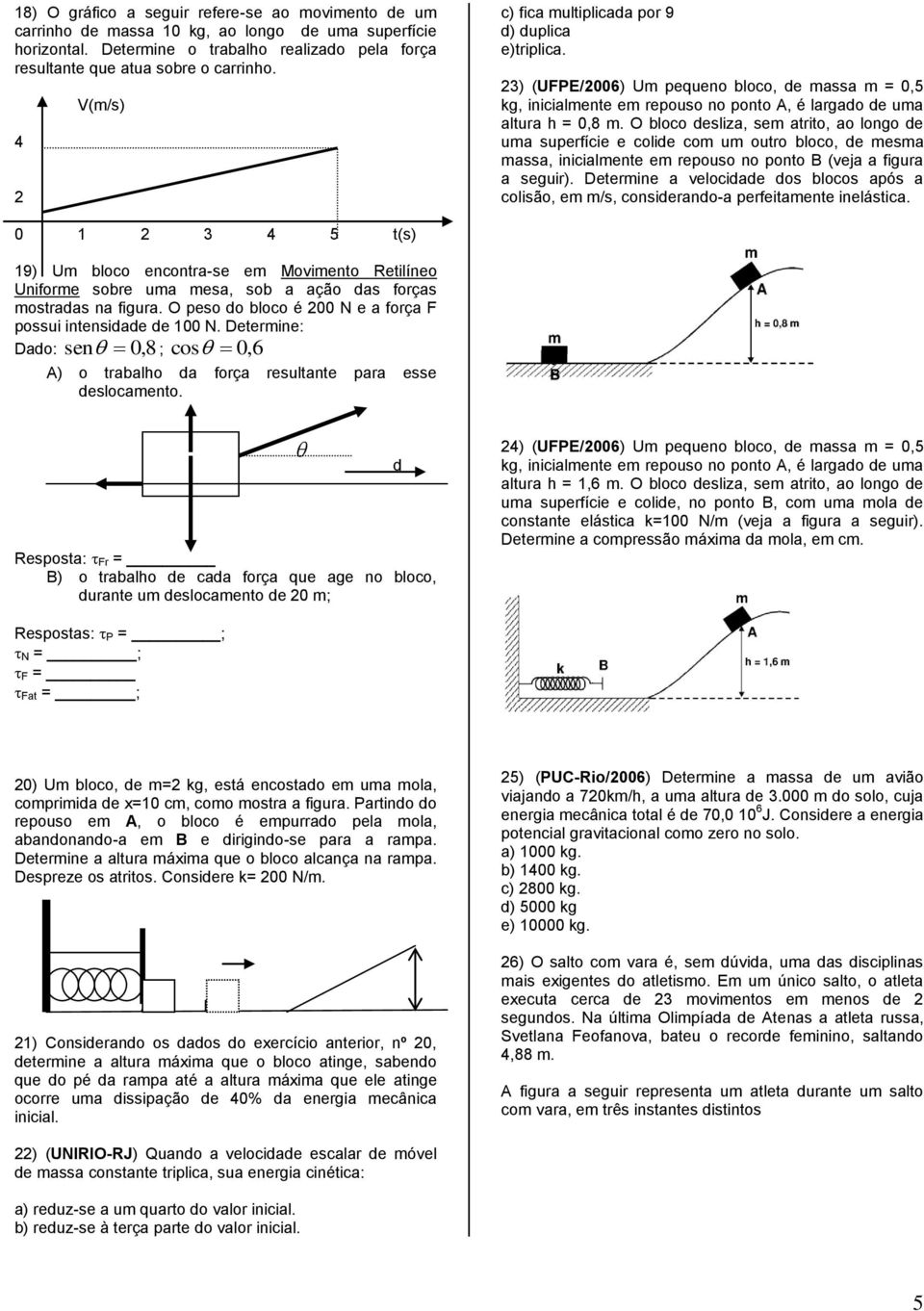 O bloco desliza, sem atrito, ao longo de uma superfície e colide com um outro bloco, de mesma massa, inicialmente em repouso no ponto B (veja a figura a seguir).