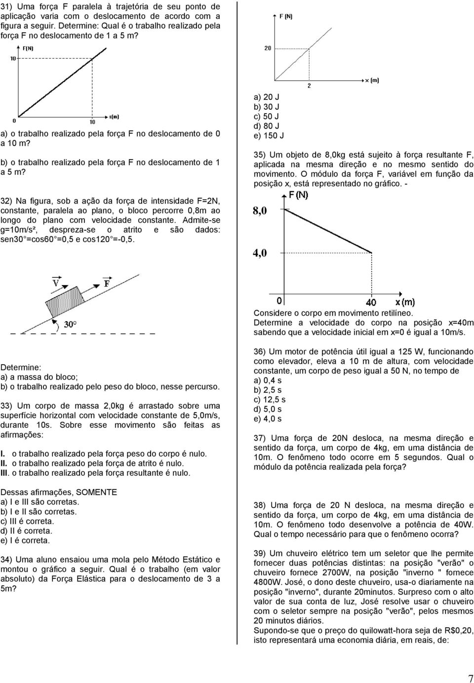 b) o trabalho realizado pela força F no deslocamento de 1 a 5 m?