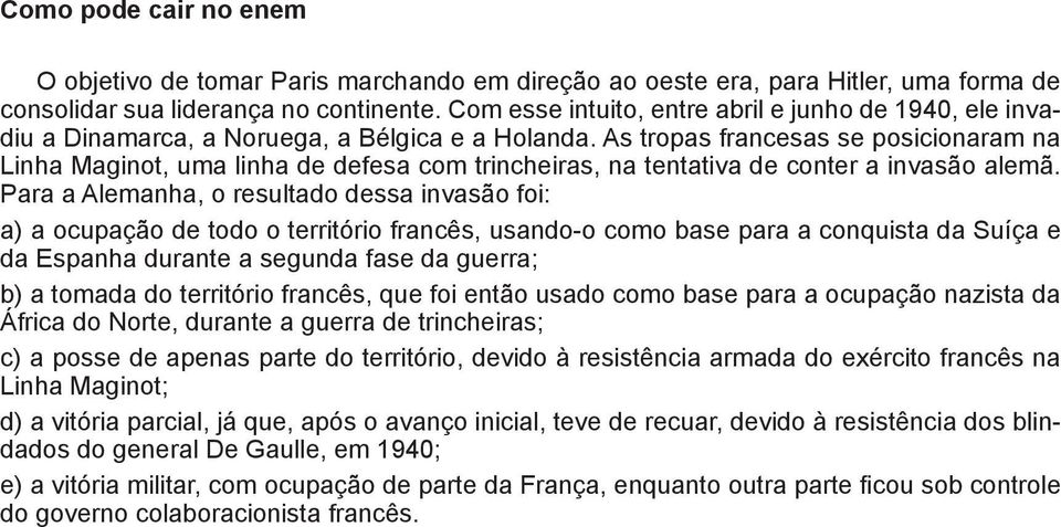 As tropas francesas se posicionaram na Linha Maginot, uma linha de defesa com trincheiras, na tentativa de conter a invasão alemã.