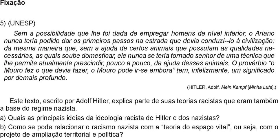 prescindir, pouco a pouco, da ajuda desses animais. O provérbio o Mouro fez o que devia fazer, o Mouro pode ir-se embora tem, infelizmente, um significado por demais profundo. (HITLER, Adolf.