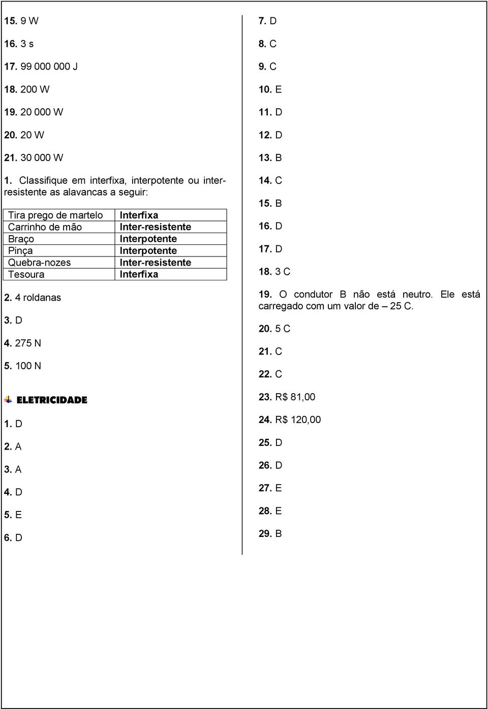 4 roldanas 3. D 4. 275 N 5. 100 N 1. D 2. A 3. A 4. D 5. E 6.