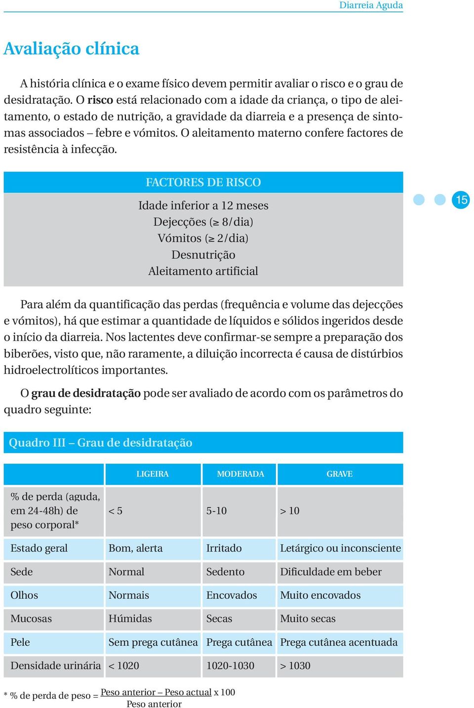 O aleitamento materno confere factores de resistência à infecção.