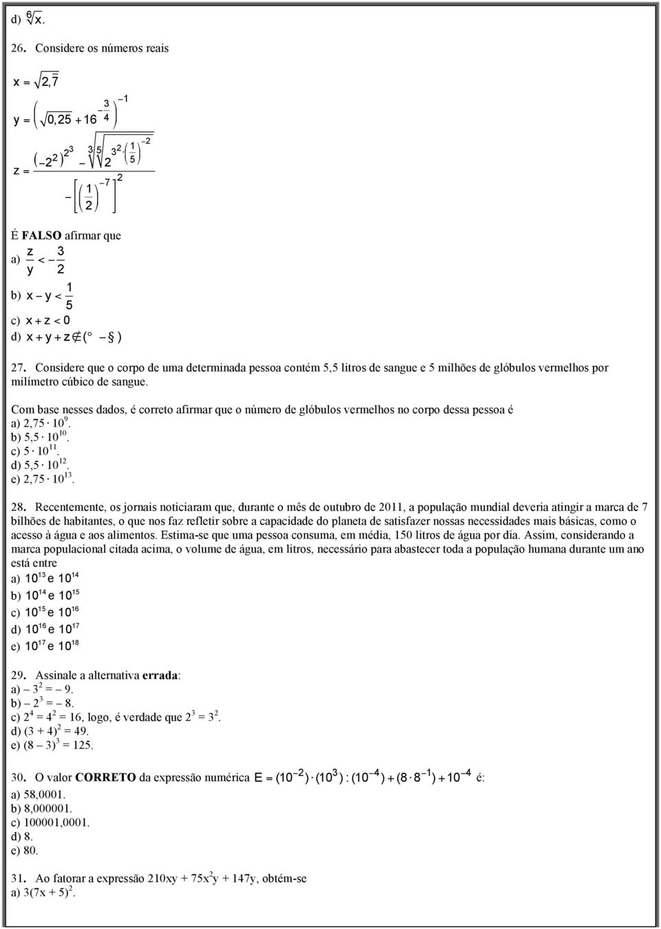 Com base nesses dados, é correto afirmar que o número de glóbulos vermelhos no corpo dessa pessoa é a),7 0 9. b), 0 0. c) 0. d), 0. e),7 0. 8.