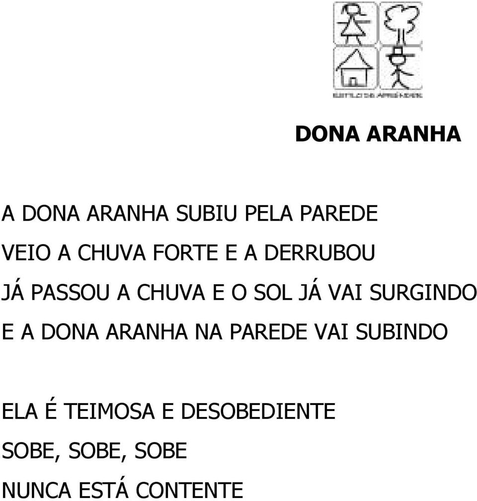 VAI SURGINDO E A DONA ARANHA NA PAREDE VAI SUBINDO ELA