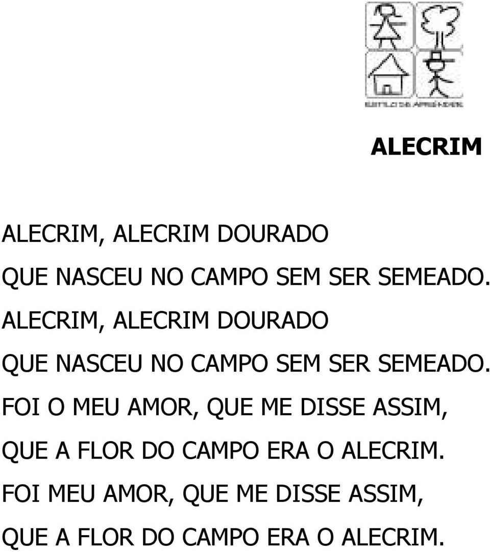 ALECRIM, ALECRIM DOURADO QUE NASCEU NO CAMPO SEM SER  FOI O MEU