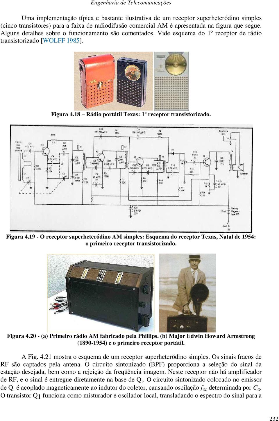 18 Rádio portátil Texas: 1º receptor transistorizado. Figura 4.19 - O receptor superheteródino AM simples: Esquema do receptor Texas, Natal de 1954: o primeiro receptor transistorizado. Figura 4.20 - (a) Primeiro rádio AM fabricado pela Phillips.