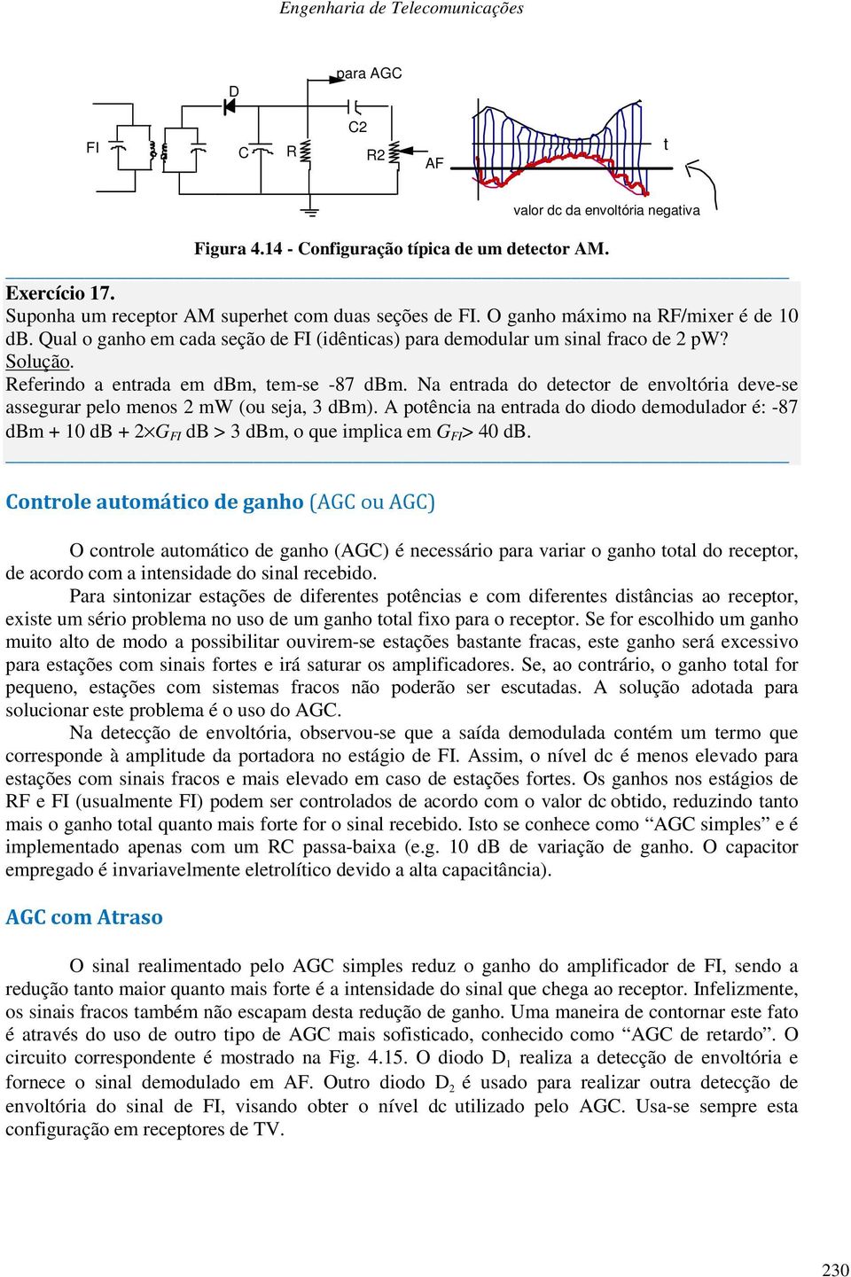 Na entrada do detector de envoltória deve-se assegurar pelo menos 2 mw (ou seja, 3 dbm).