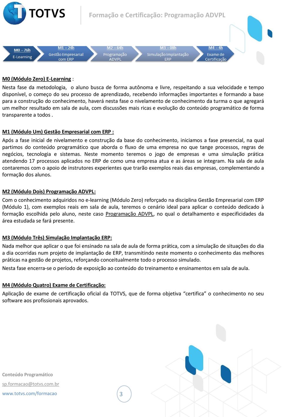 discussões mais ricas e evolução do conteúdo programático de forma transparente a todos.