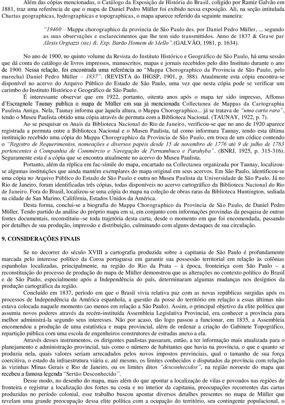 por Daniel Pedro Müller,... segundo as suas observações e esclarecimentos que lhe tem sido transmittidos. Anno de 1837 & Grave par Alexis Orgiazzi (sic) &. Exp. Barão Homem de Mello.(GALVÃO, 1981, p.