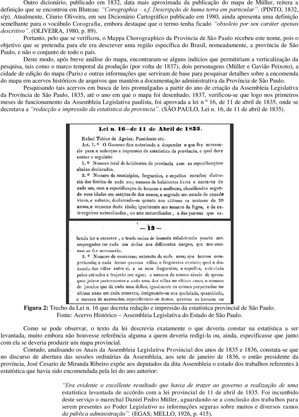 Atualmente, Céurio Oliveira, em seu Dicionário Cartográfico publicado em 1980, ainda apresenta uma definição semelhante para o vocábulo Corografia, embora destaque que o termo tenha ficado obsoleto