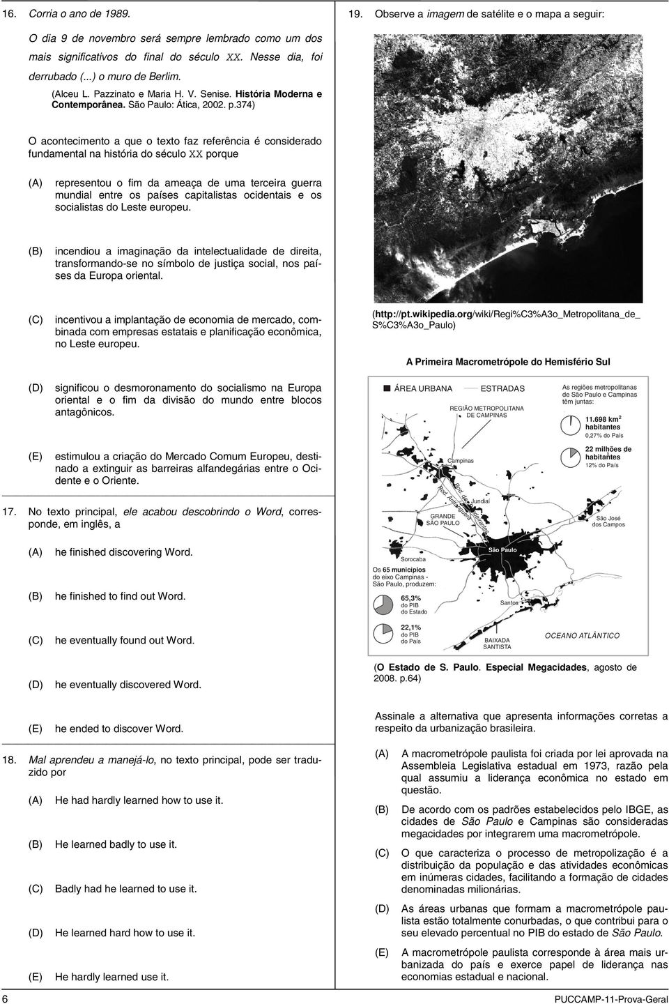 374) O acontecimento a que o texto faz referência é considerado fundamental na história do século XX porque representou o fim da ameaça de uma terceira guerra mundial entre os países capitalistas