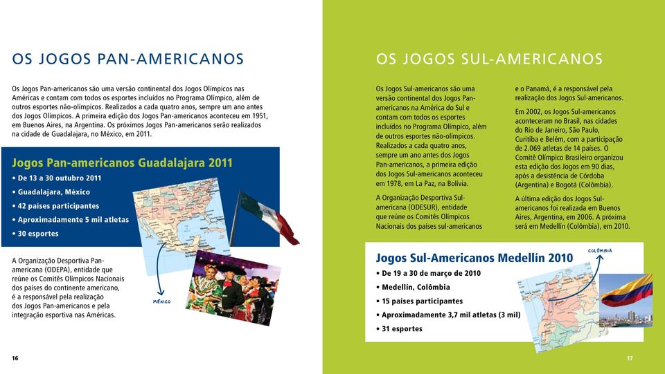 Os próximos Jogos Pan-americanos serão realizados na cidade de Guadalajara, no México, em 2011.