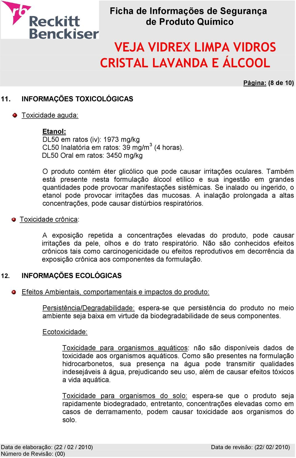 Também está presente nesta formulação álcool etílico e sua ingestão em grandes quantidades pode provocar manifestações sistêmicas.