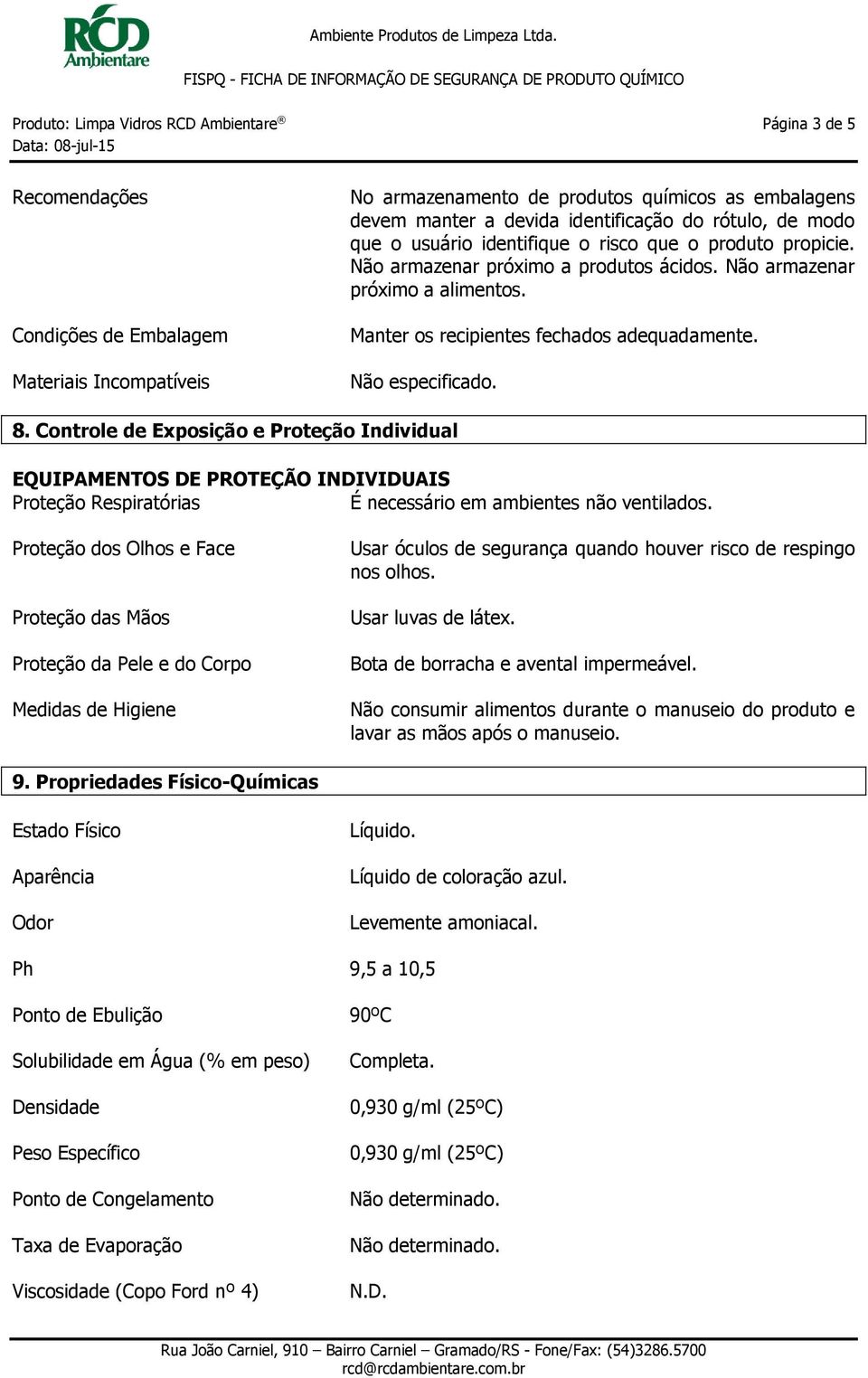 8. Controle de Exposição e Proteção Individual EQUIPAMENTOS DE PROTEÇÃO INDIVIDUAIS Proteção Respiratórias É necessário em ambientes não ventilados.