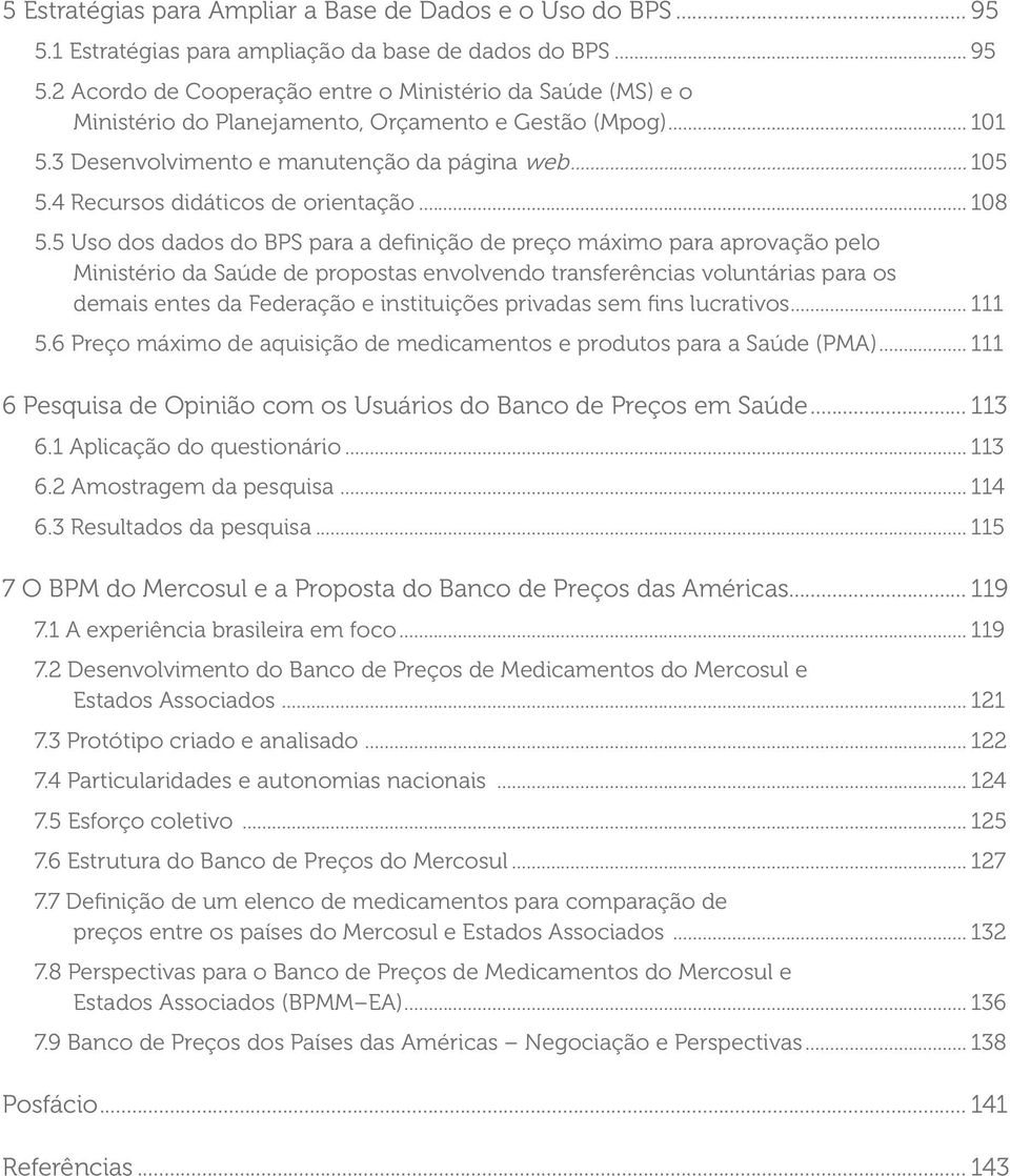 5 Uso dos dados do BPS para a definição de preço máximo para aprovação pelo Ministério da Saúde de propostas envolvendo transferências voluntárias para os demais entes da Federação e instituições