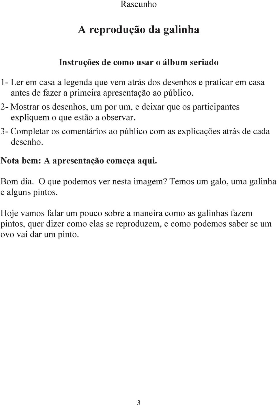 3- Completar os comentários ao público com as explicações atrás de cada desenho. Nota bem: A apresentação começa aqui. Bom dia. O que podemos ver nesta imagem?