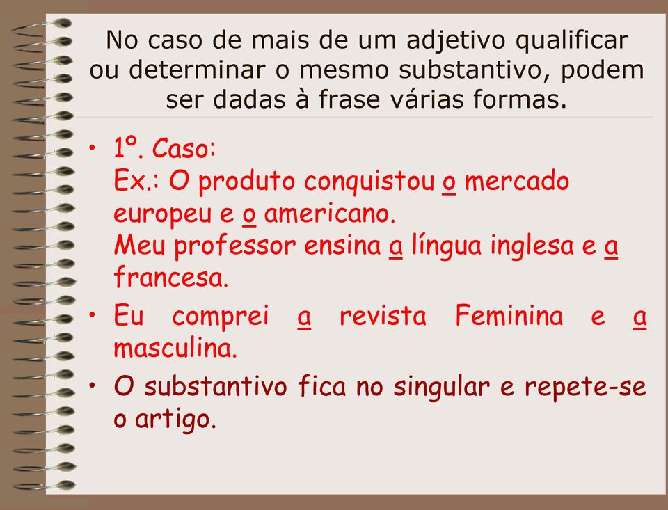 : O produto conquistou o mercado europeu e o americano.