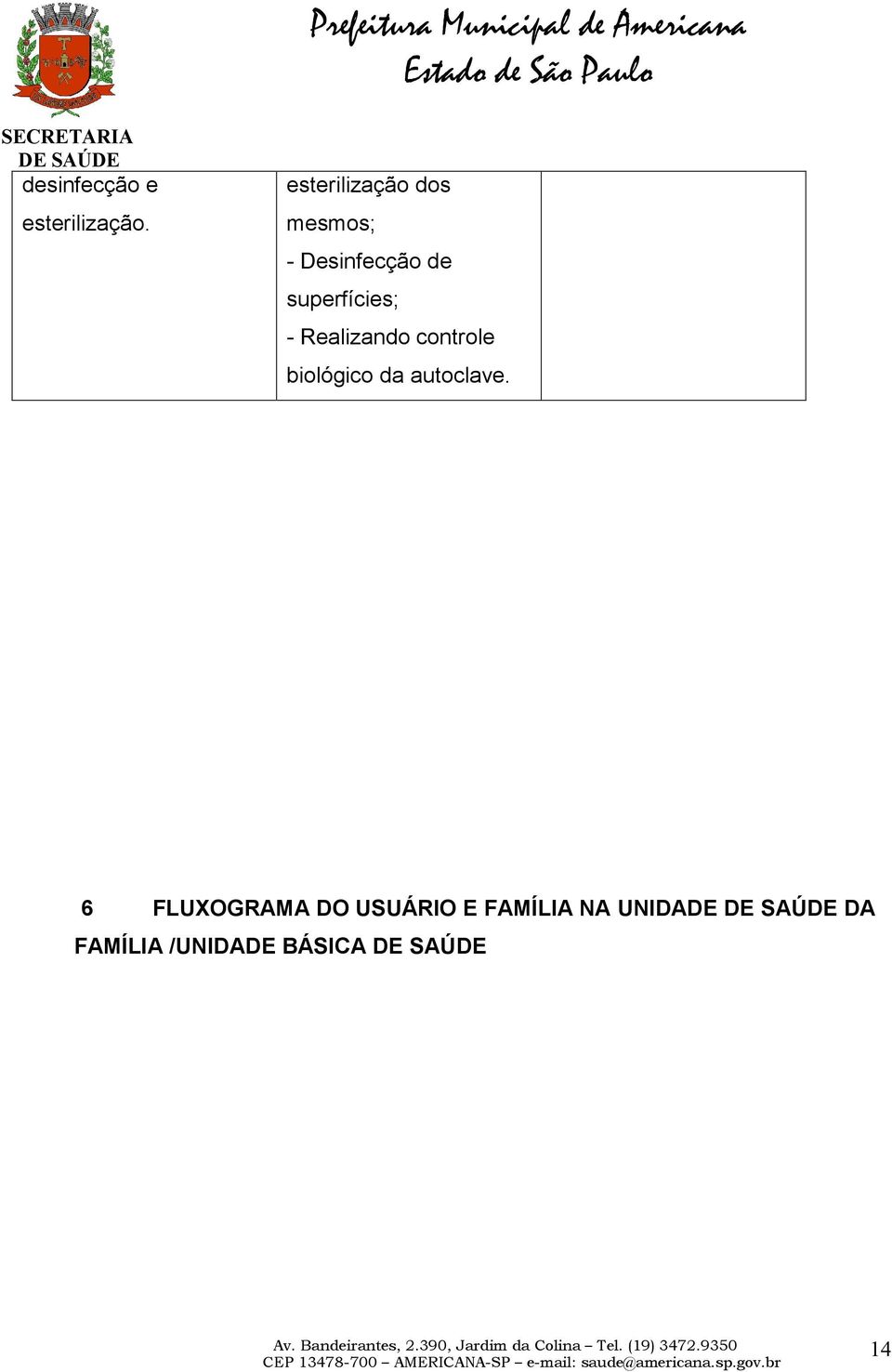 superfícies; - Realizando controle biológico da